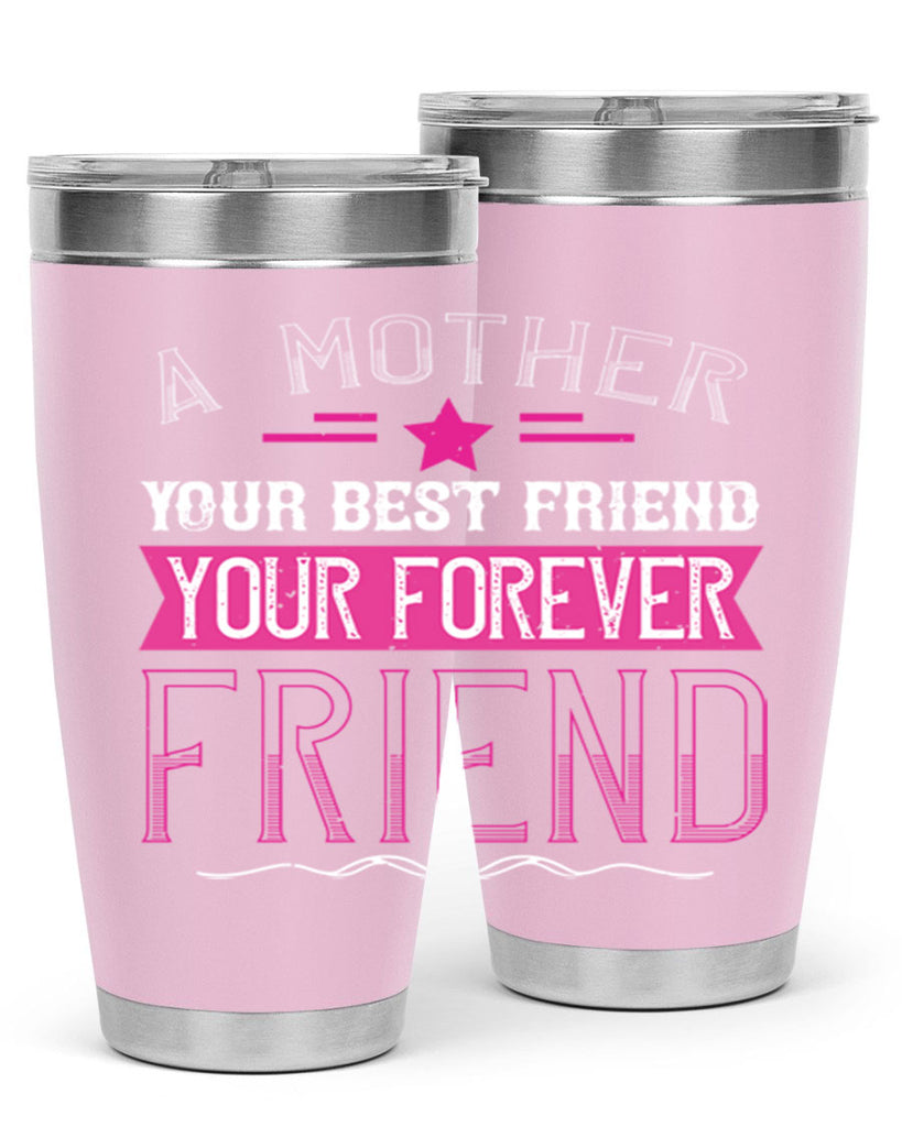 a mother is your first friend your best friend your forever friend 239#- mom- Tumbler