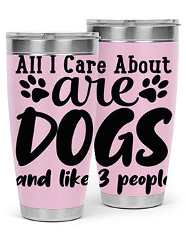 all i care about are dogs and like people Style 128#- dog- Tumbler