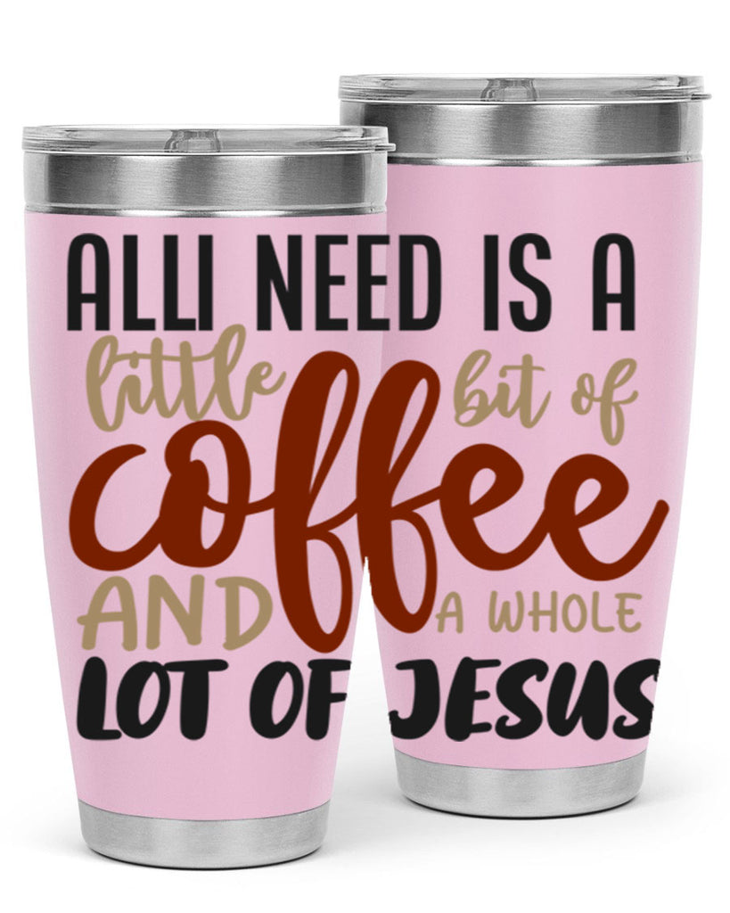 all i need is a little bit of coffee and a whole lot of jesus 226#- coffee- Tumbler