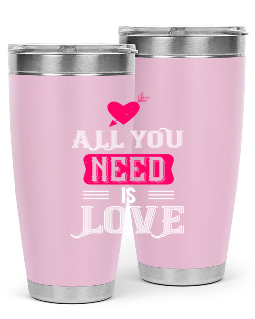all you need is love 70#- valentines day- Tumbler
