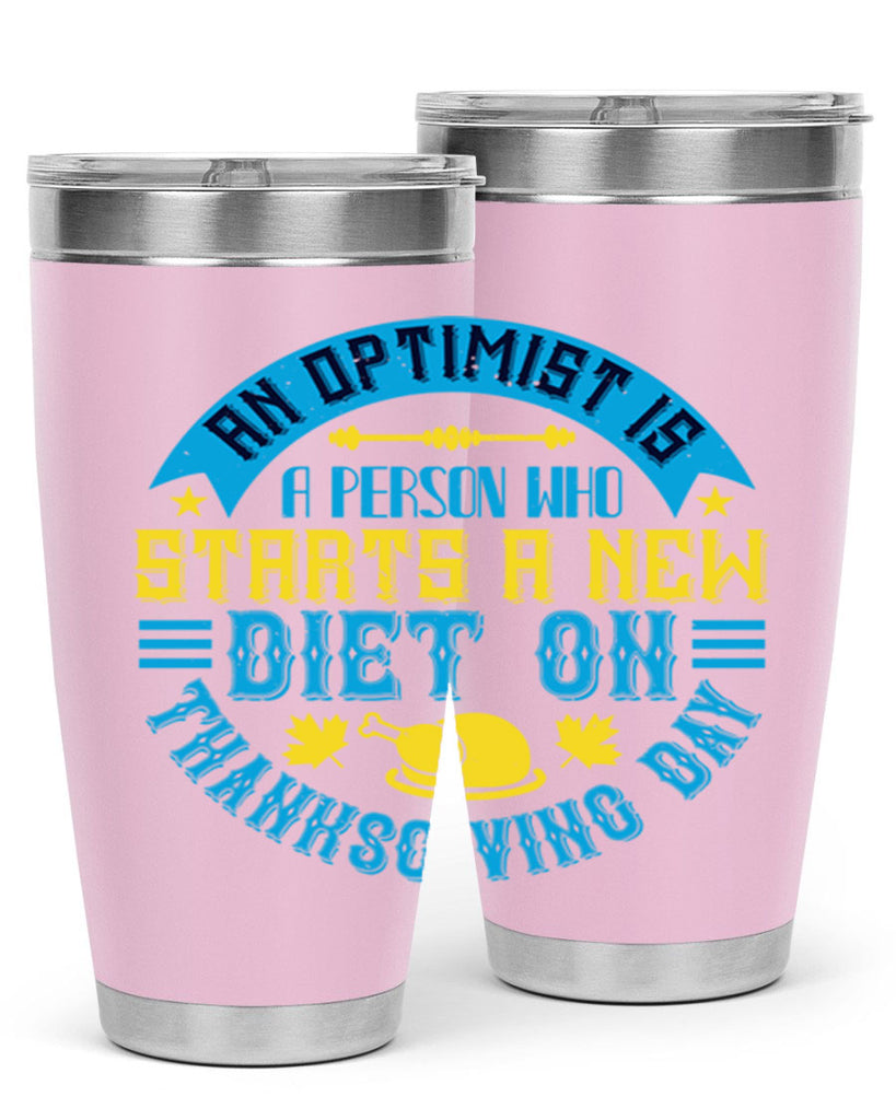 an optimist is a person who starts a new diet on thanksgiving day 50#- thanksgiving- Tumbler