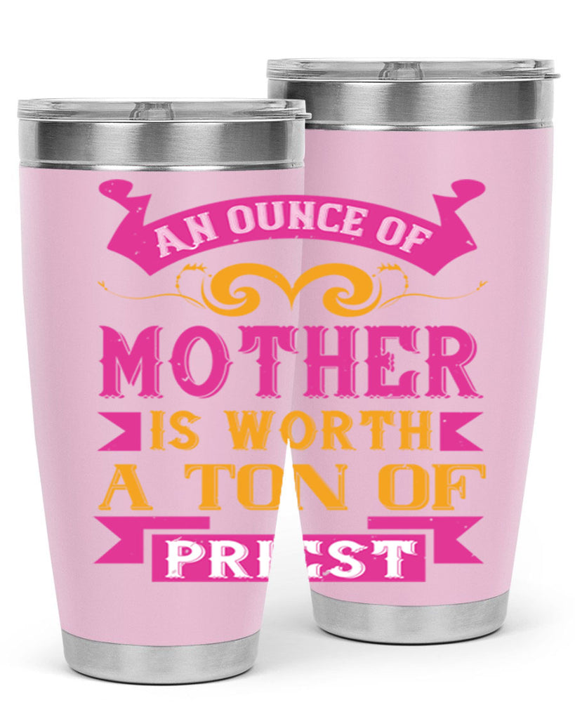 an ounce of mother is worth a ton of priest 219#- mom- Tumbler