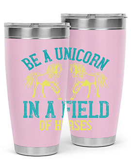 be a unicorn in a field of horses Style 12#- horse- Tumbler