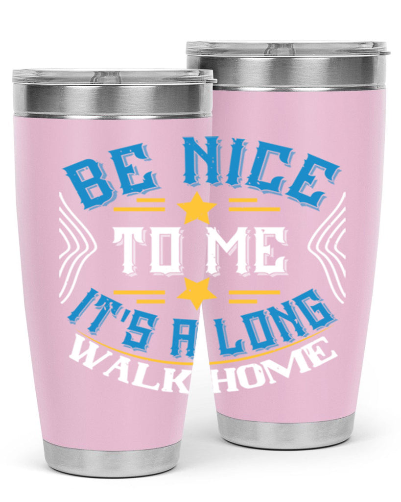 be nice to me its a long walk home Style 47#- bus driver- tumbler