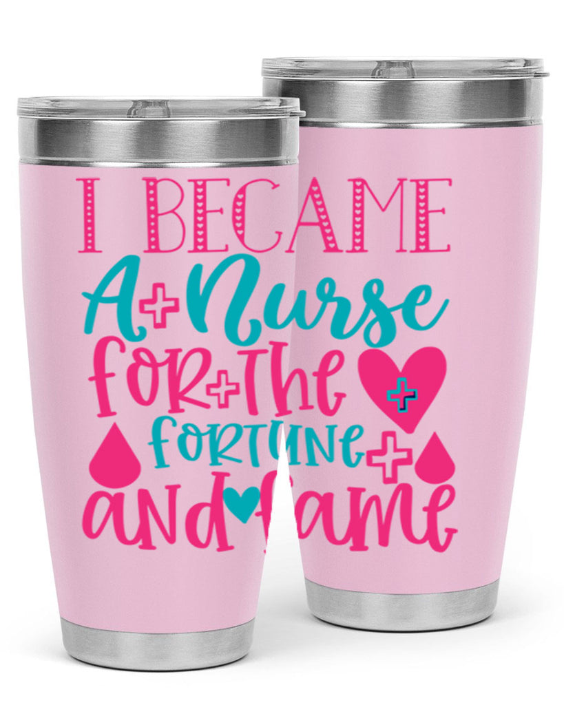 became a nurse for the fortune and fame Style 394#- nurse- tumbler