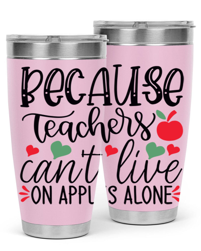 because teachers cant live on apples alone Style 192#- teacher- tumbler