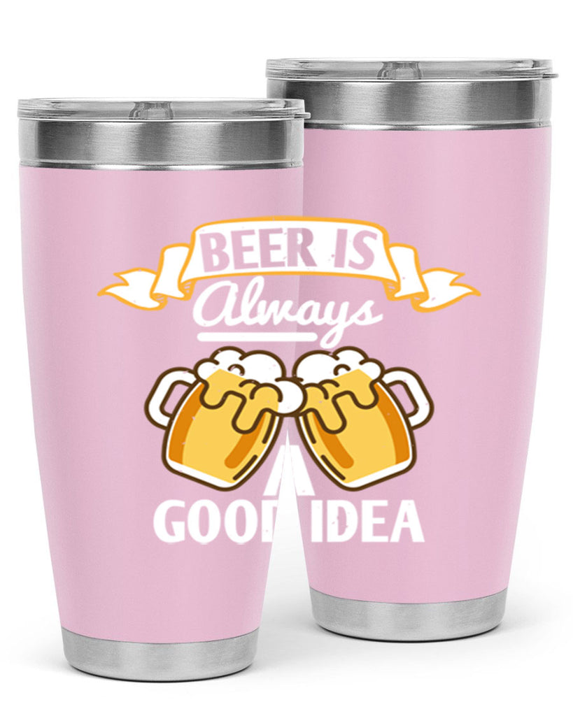 beer is always a good idea 108#- beer- Tumbler