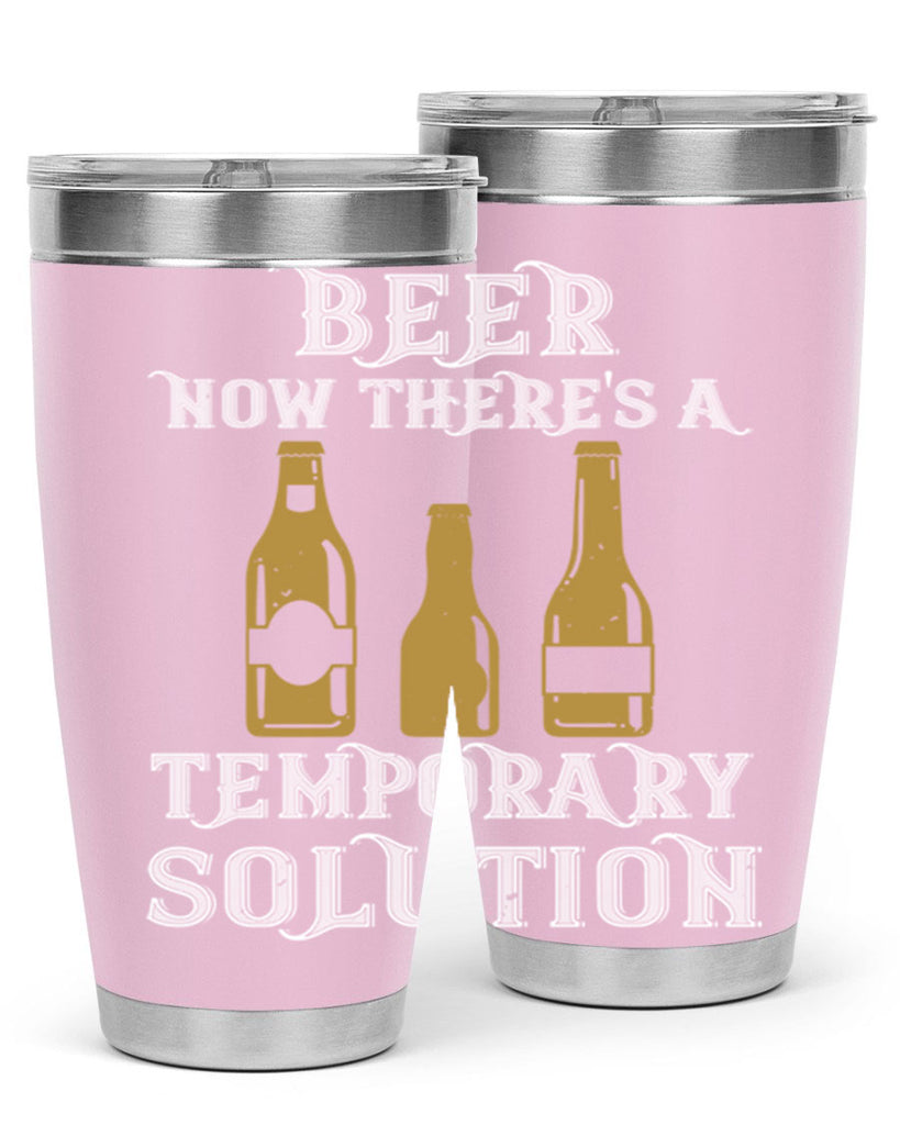 beer now theres a temporary solution 100#- beer- Tumbler