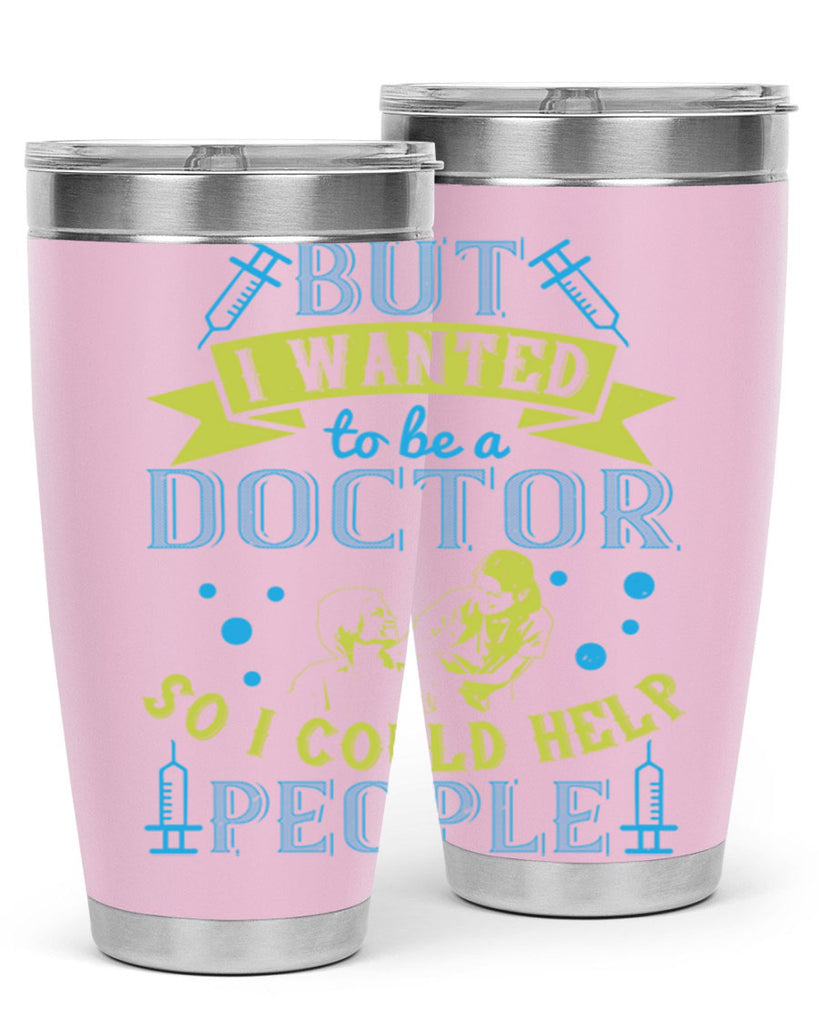 but i wanted to be a doctor so i could help people Style 6#- medical- tumbler