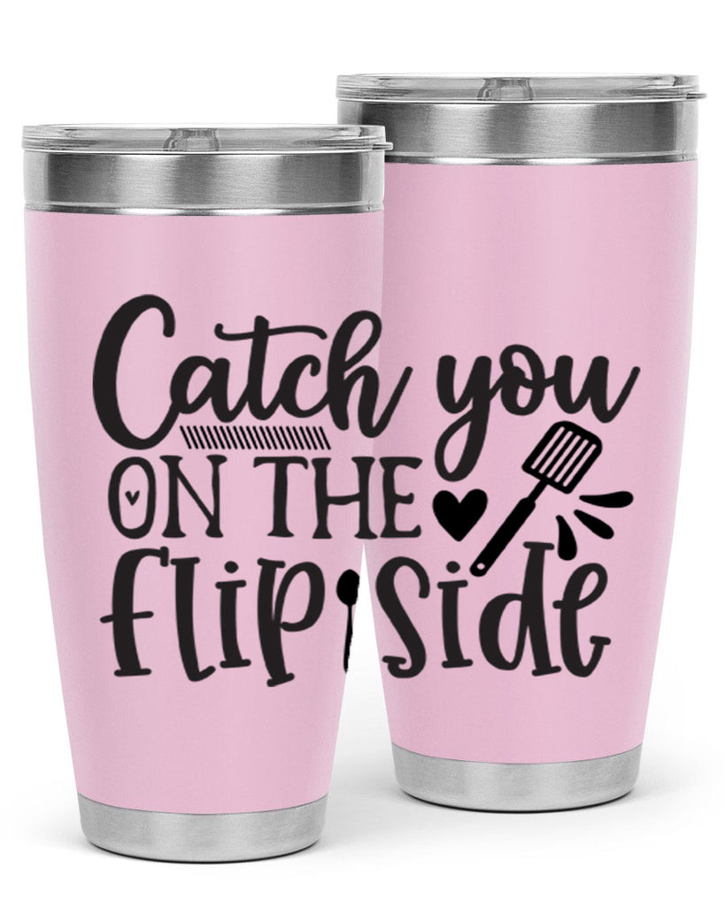 catch you on the flip side 115#- kitchen- Tumbler