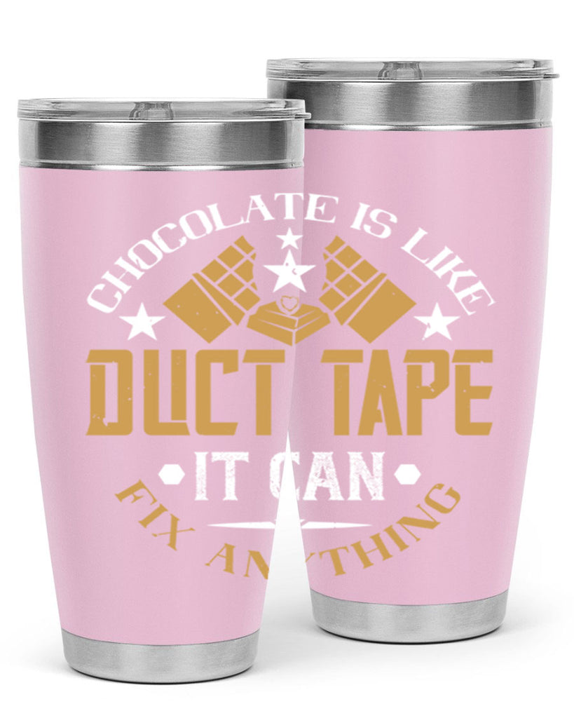 chocolate is like duct tape it can fix anything 46#- chocolate- Tumbler