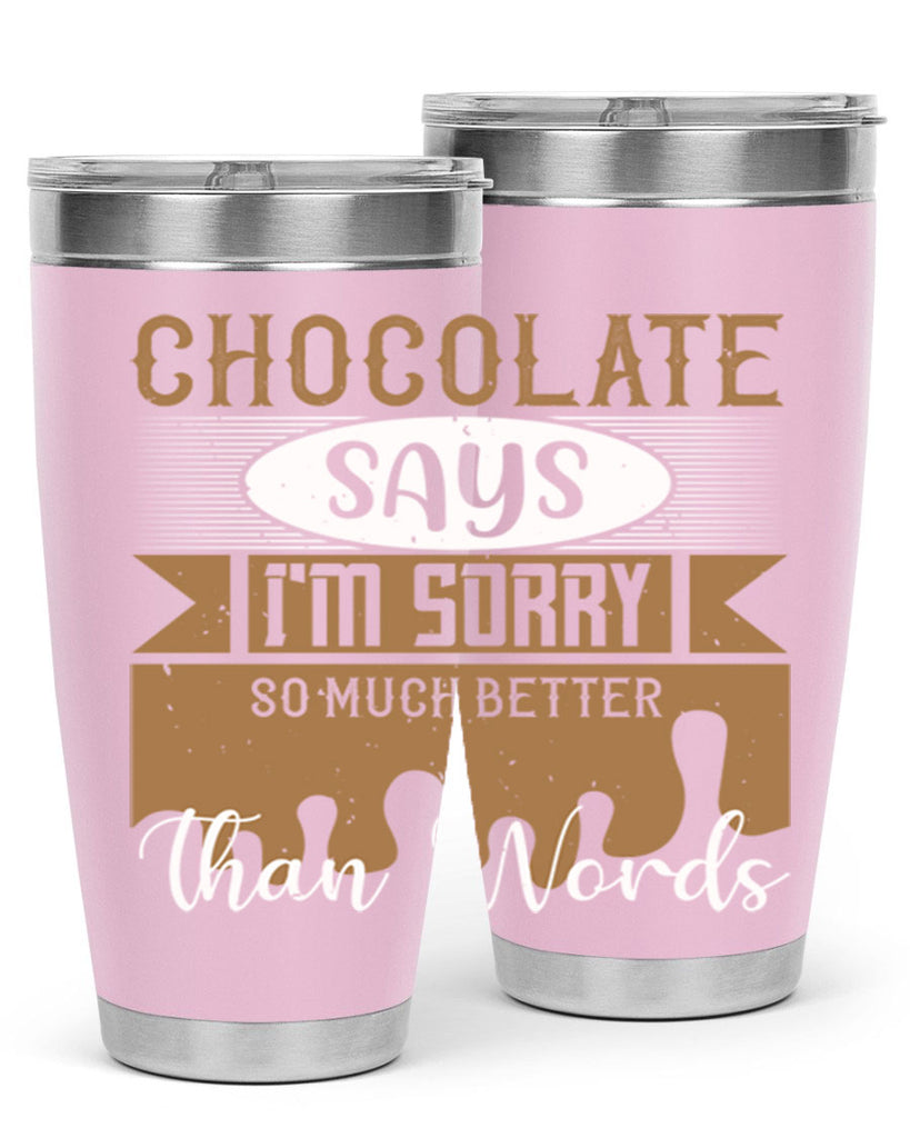 chocolate says im sorry so much better than words 43#- chocolate- Tumbler