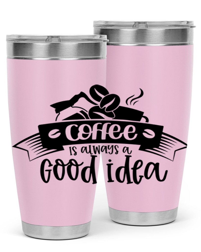 coffe is always a good idea 181#- coffee- Tumbler