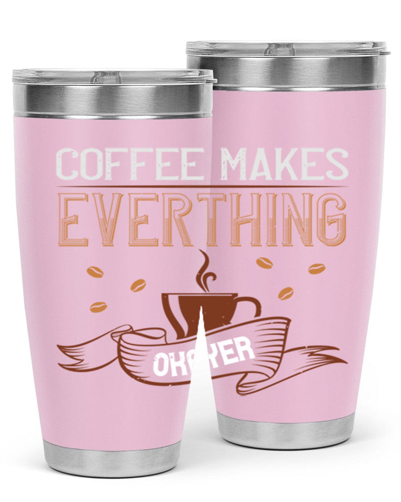 coffe makes everythink okeyer 194#- coffee- Tumbler