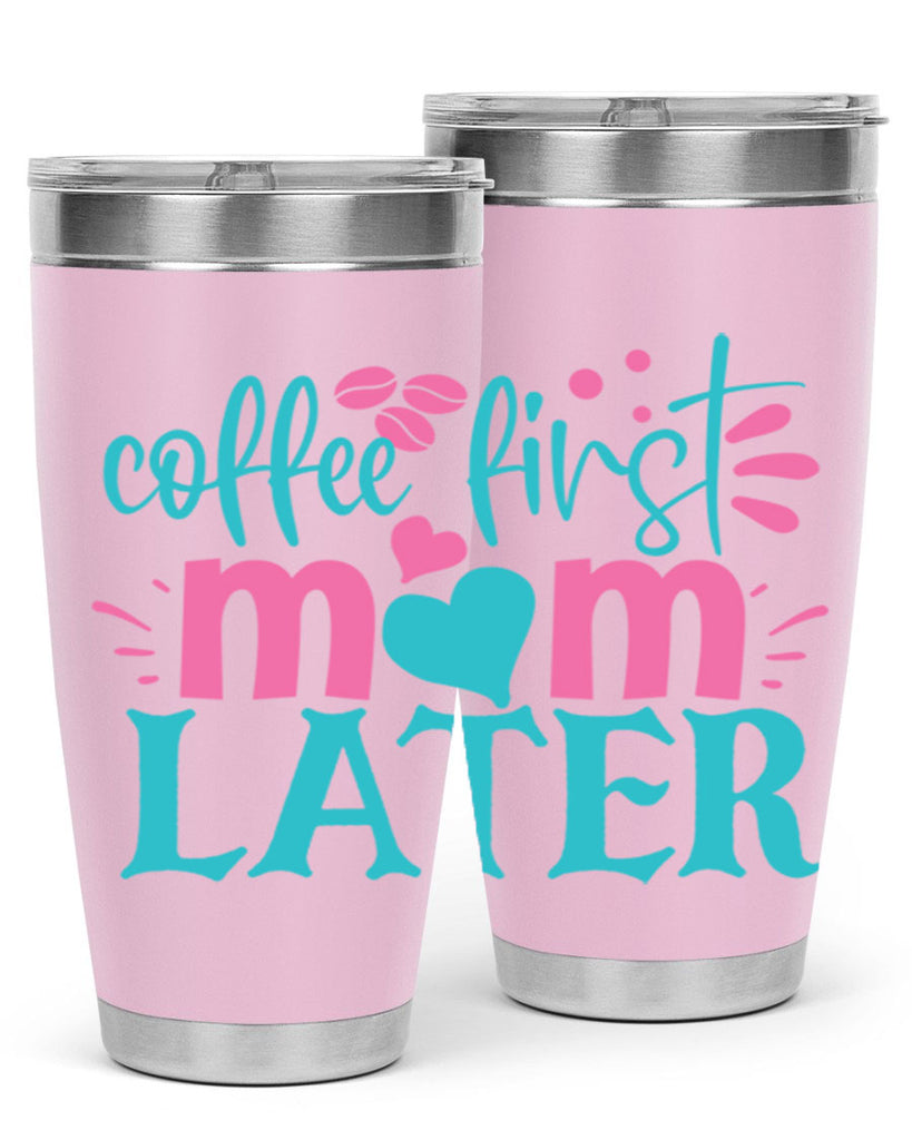 coffee first mom later 350#- mom- Tumbler