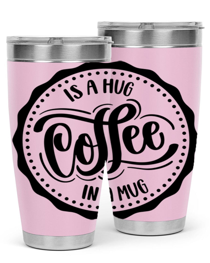 coffee is a hug in a mug 159#- coffee- Tumbler