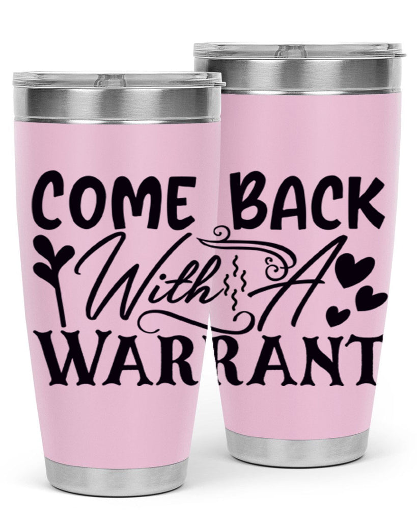 come back with a warrant 81#- home- Tumbler