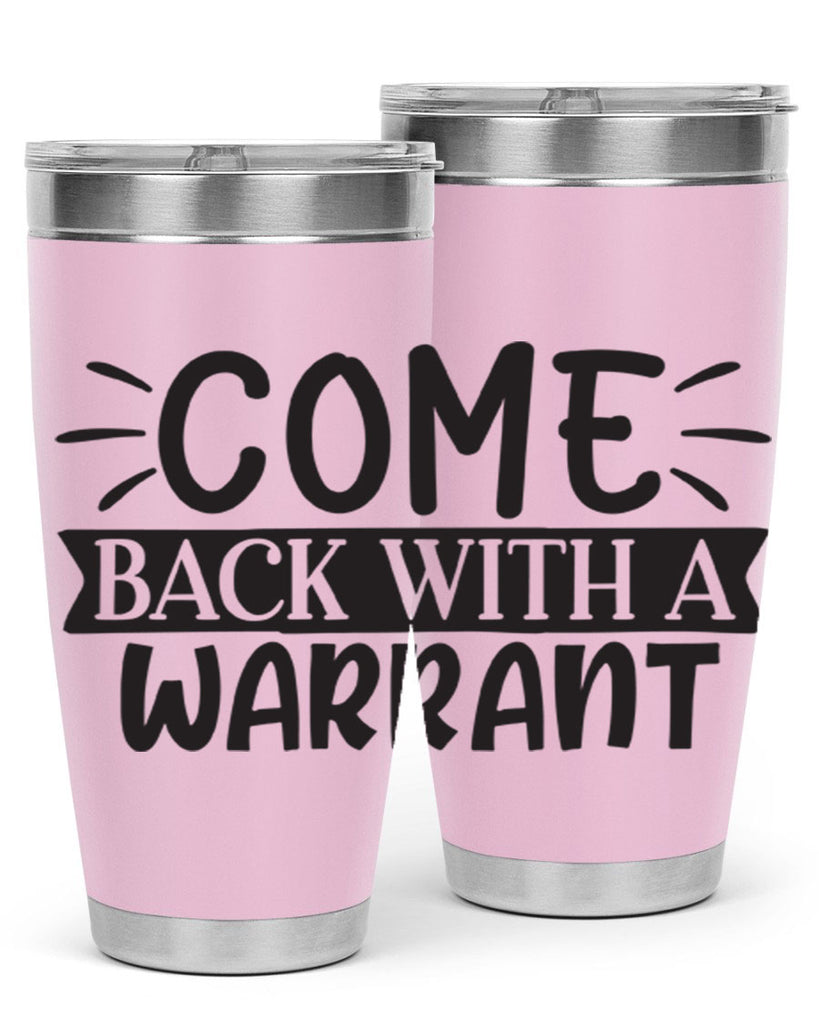 come back with a warrant 82#- home- Tumbler