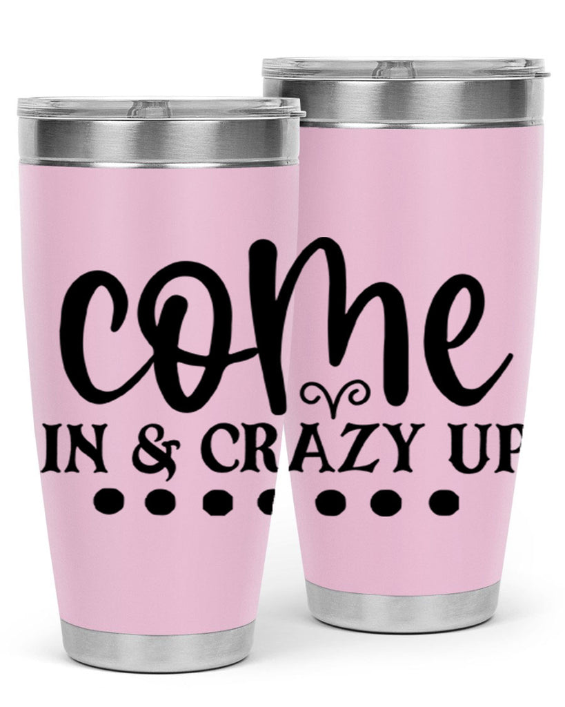 come in crazy up 79#- home- Tumbler
