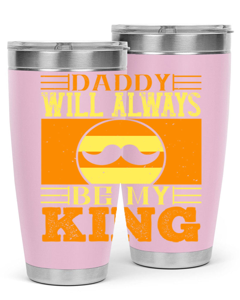 daddy will always be my king 236#- fathers day- Tumbler