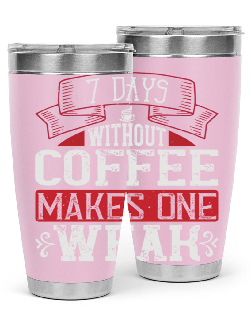 days without coffee makes one weak 284#- coffee- Tumbler