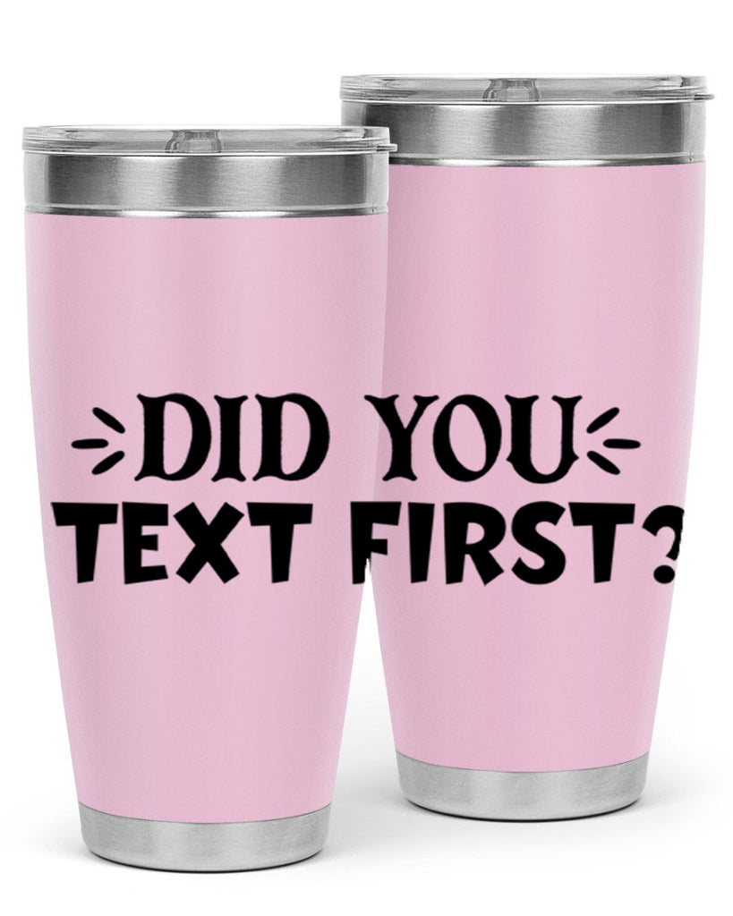 did you text first 74#- home- Tumbler