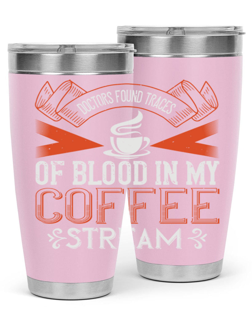 doctors found traces of blood in my coffee stream 269#- coffee- Tumbler