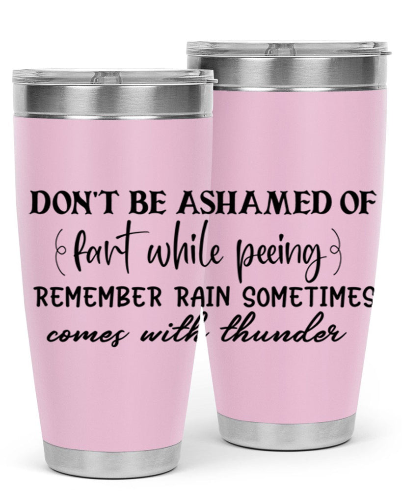 dont be ashamed of fart while peeing remember rain sometimes comes with thunder 84#- bathroom- Tumbler