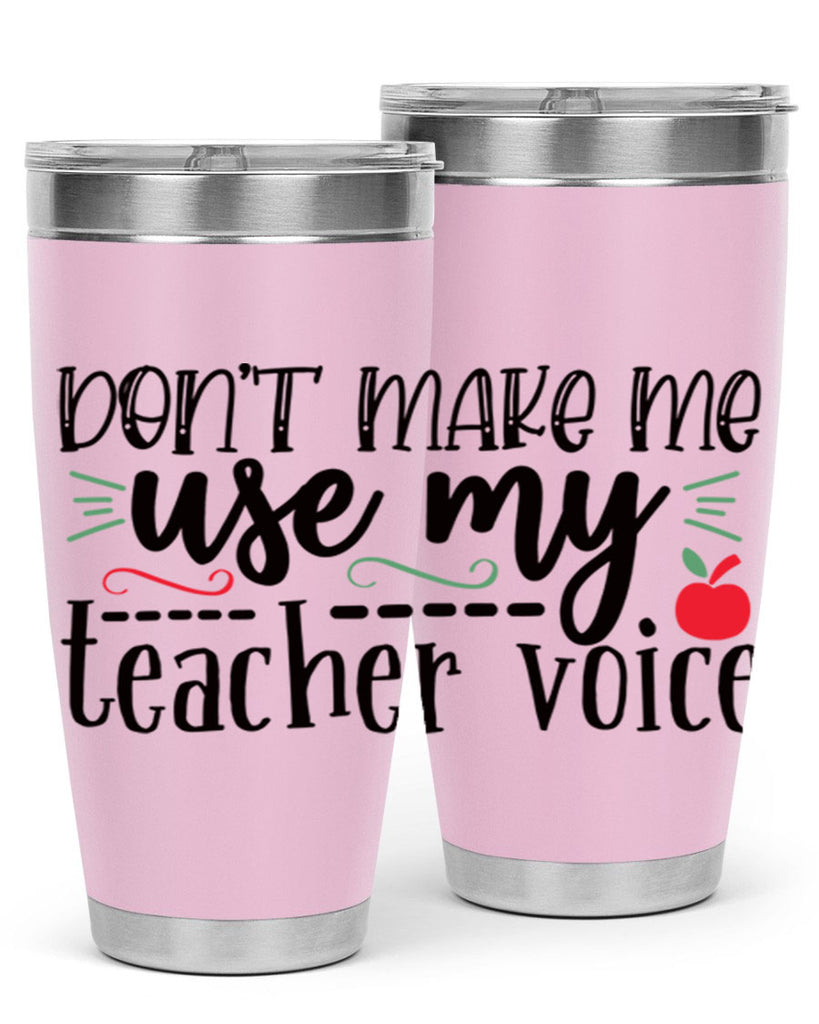 dont make me use my teacher voice Style 183#- teacher- tumbler