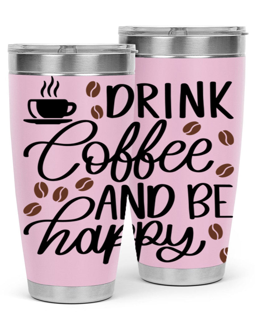 drink coffee and be happy 127#- coffee- Tumbler