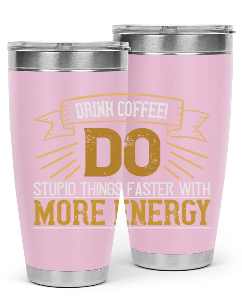 drink coffee do stupid things faster with more energy 268#- coffee- Tumbler