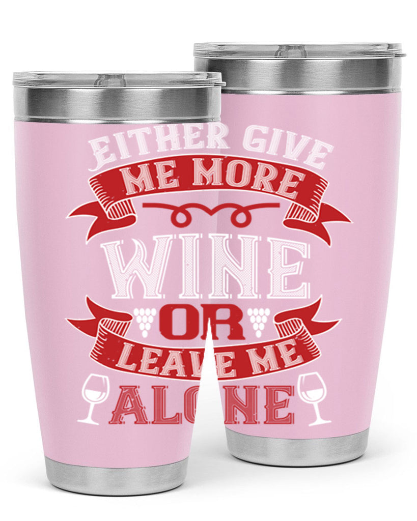 either give me more wine or leave me alone 222#- wine- Tumbler