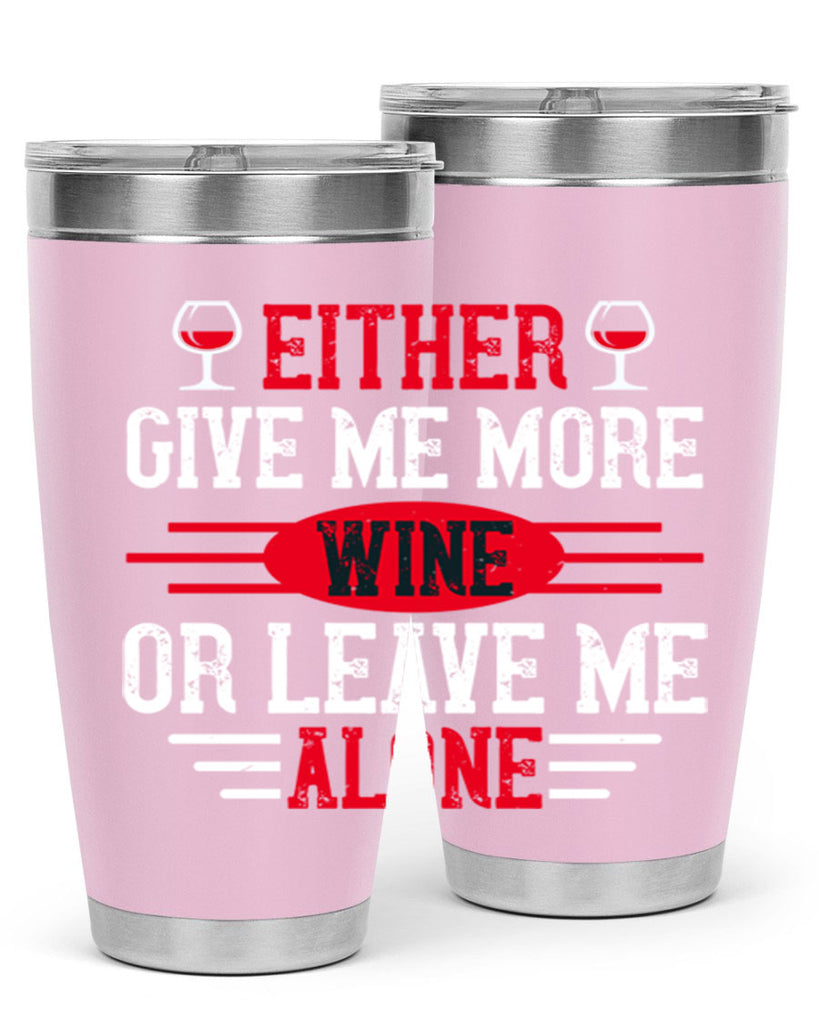 either give me more wine or leave me alone 87#- wine- Tumbler