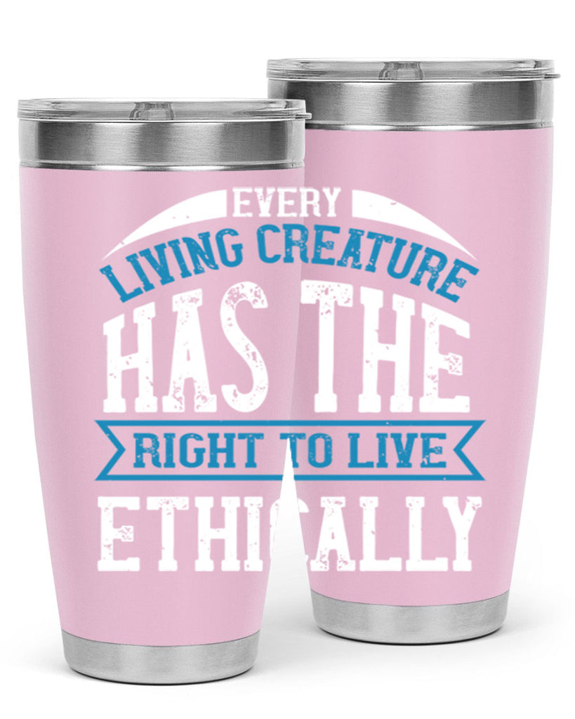 every living creature has the right to live ethically 61#- vegan- Tumbler