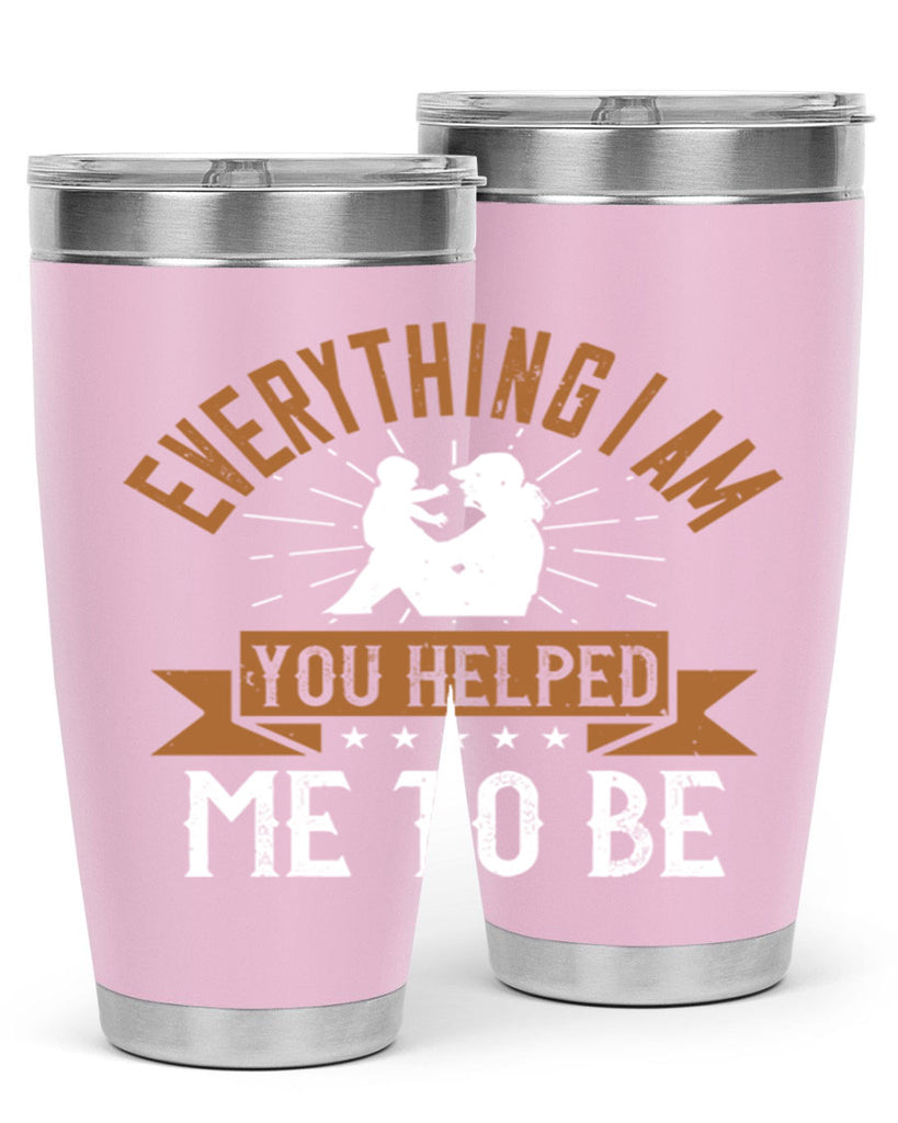 everything i am you helped me to be 188#- mom- Tumbler