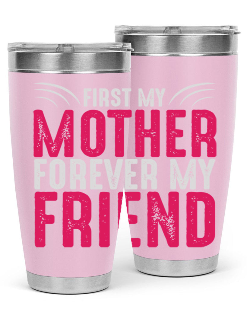 first my mother forever my friend 182#- mom- Tumbler