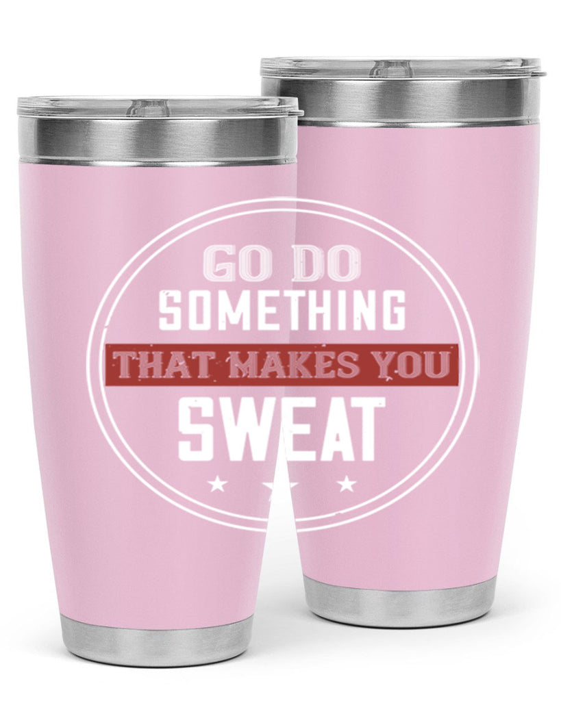 go do something that makes you sweat 10#- gym- Tumbler