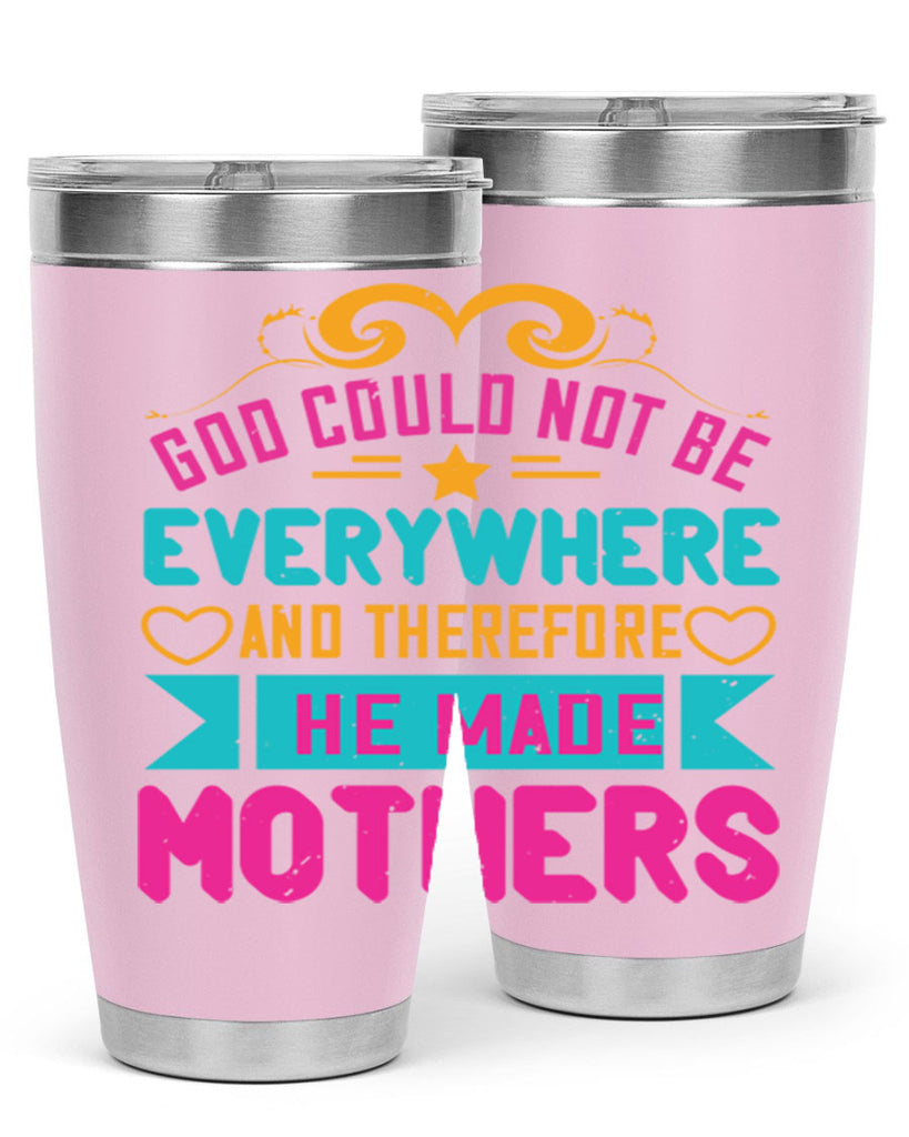 god could not be everywhere and therefore he made mothers 176#- mom- Tumbler