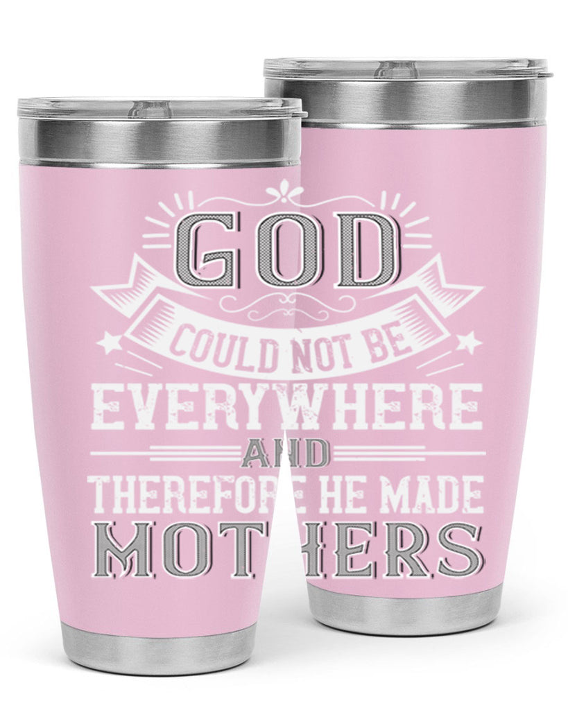 god could not be everywhere and therefore he made mothers 177#- mom- Tumbler