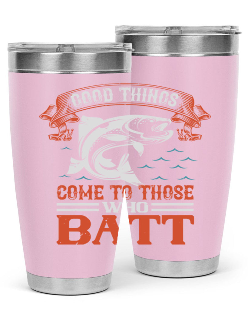 good things come to those who batt 130#- fishing- Tumbler