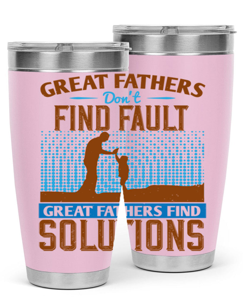 great fathers don’t find fault great fathers find solutions 258#- fathers day- Tumbler