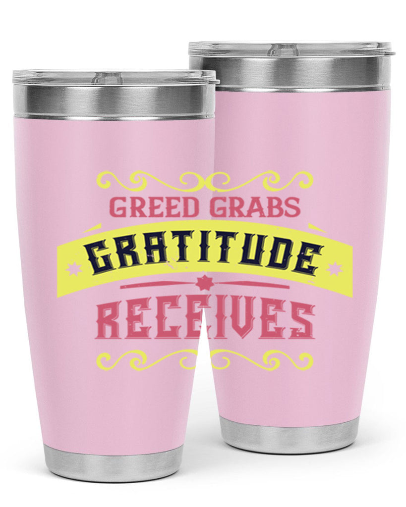 greed grabs gratitude receives 38#- thanksgiving- Tumbler