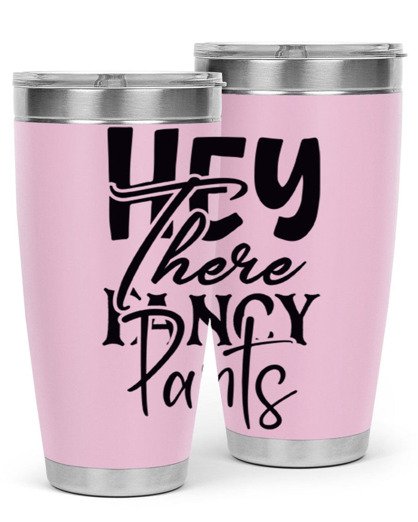 hey there fancy pants 71#- home- Tumbler