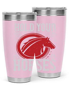 hold your horses Style 52#- horse- Tumbler