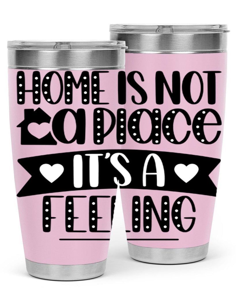 home is not a place is a feeling 16#- home- Tumbler