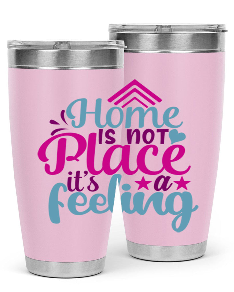 home is not place its a feeling 31#- family- Tumbler