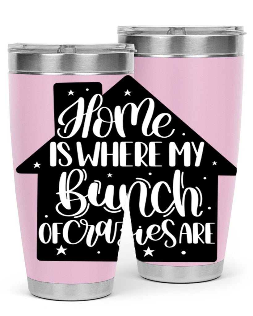home is where my bunch of crazies are 14#- home- Tumbler