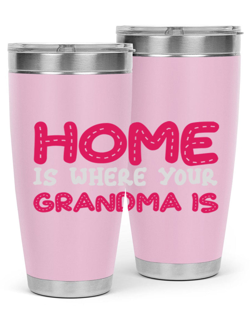 home is where your grandma is 168#- mom- Tumbler