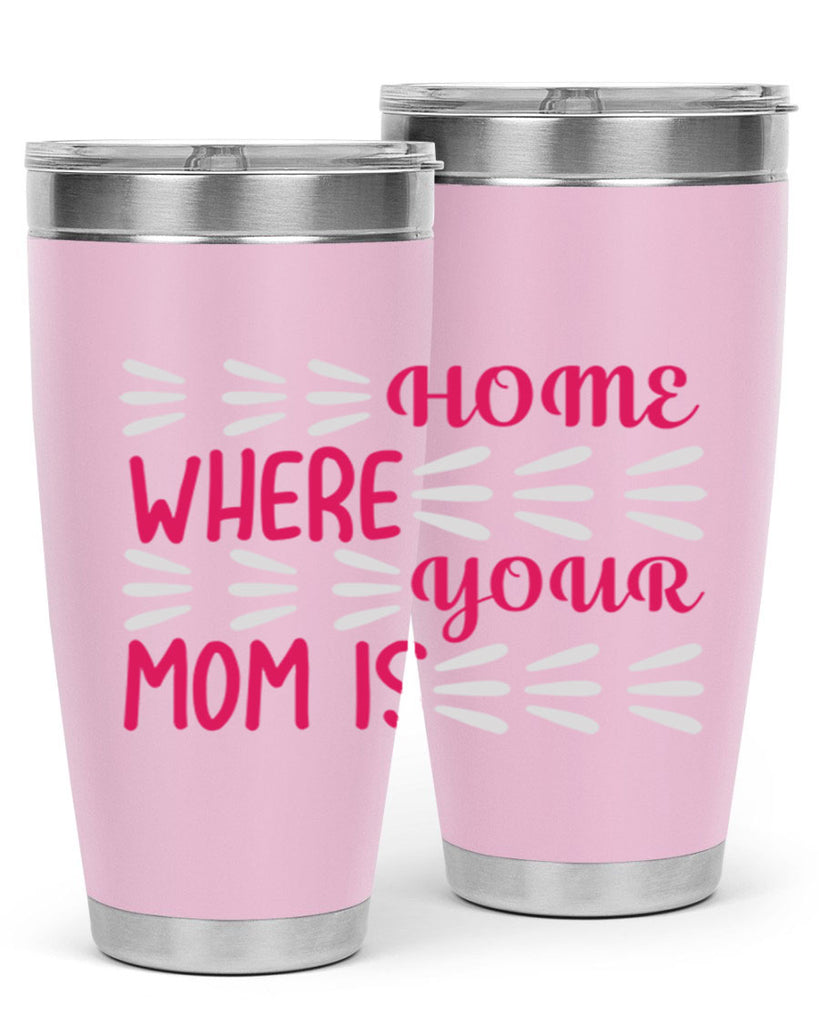 home is where your mom is 167#- mom- Tumbler