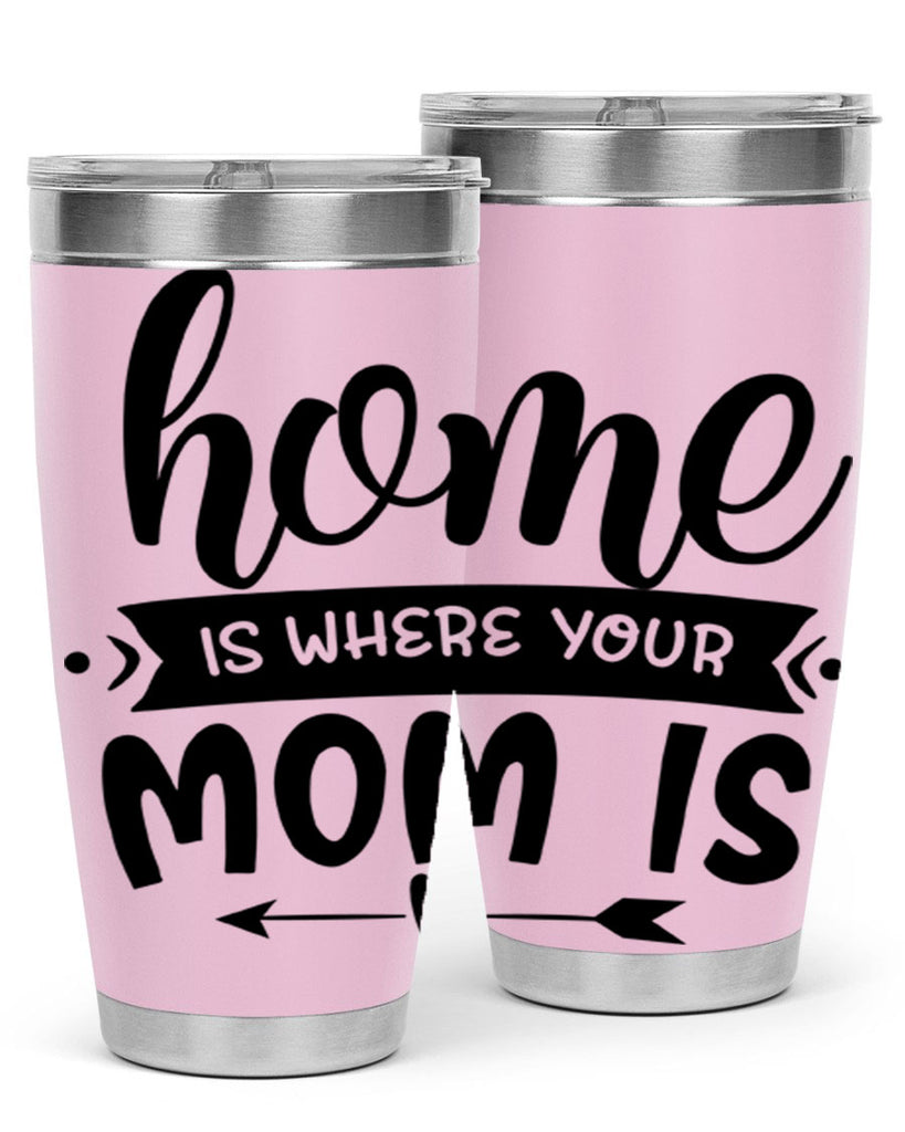 home is where your mom is 36#- home- Tumbler